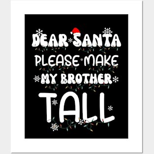 Dear Santa Please Make My Brother Tall Posters and Art